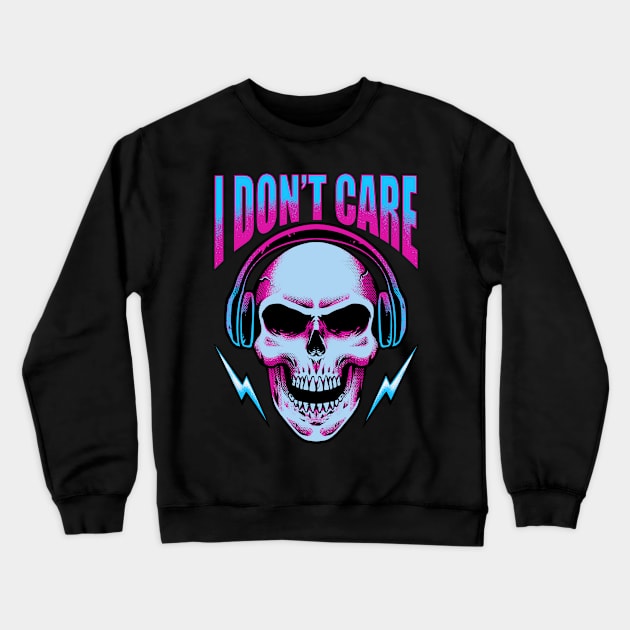 I Don’t Care Crewneck Sweatshirt by S.Y.A